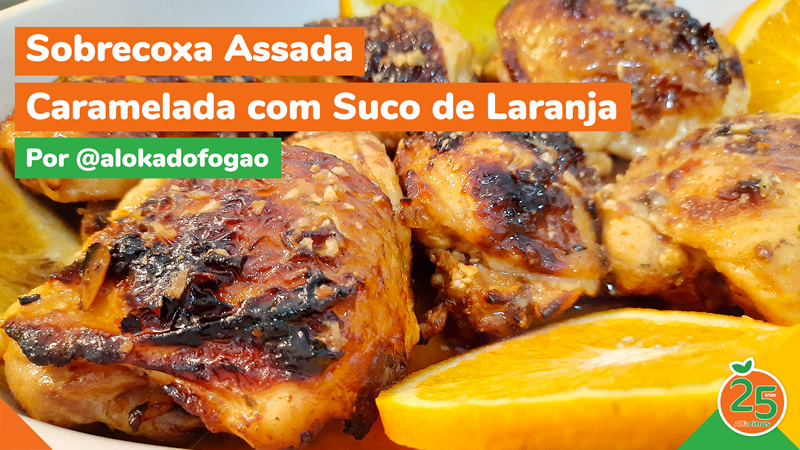Sobrecoxa Assada Caramelada com Suco de Laranja – 25 Anos AlfaCitrus